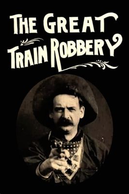 The Great Train Robbery!  A Silent Film Classic Featuring Daring Heists and Cowboy Mayhem!